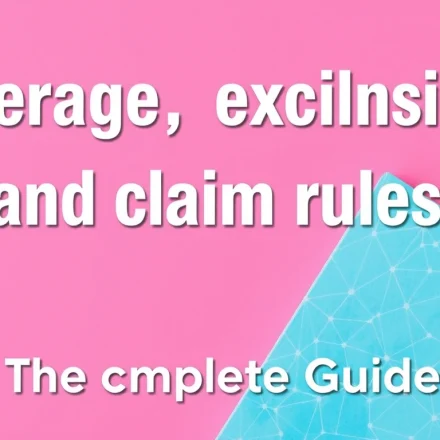 Coverage, exclusions, and claim rules — The Complete Guide