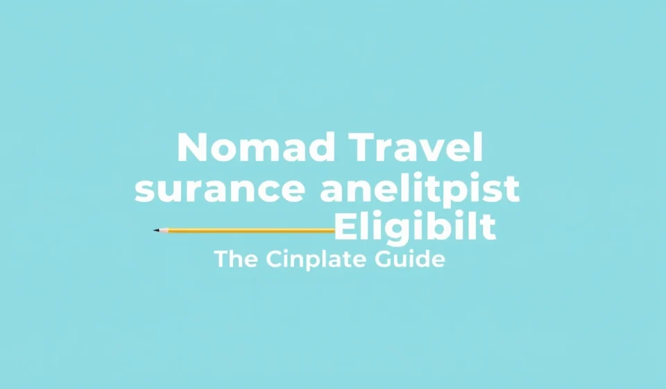 Nomad travel insurance basics and eligibility — The Complete Guide