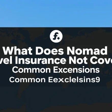 What Does Nomad Travel Insurance Not Cover? Common Exclusions Explained